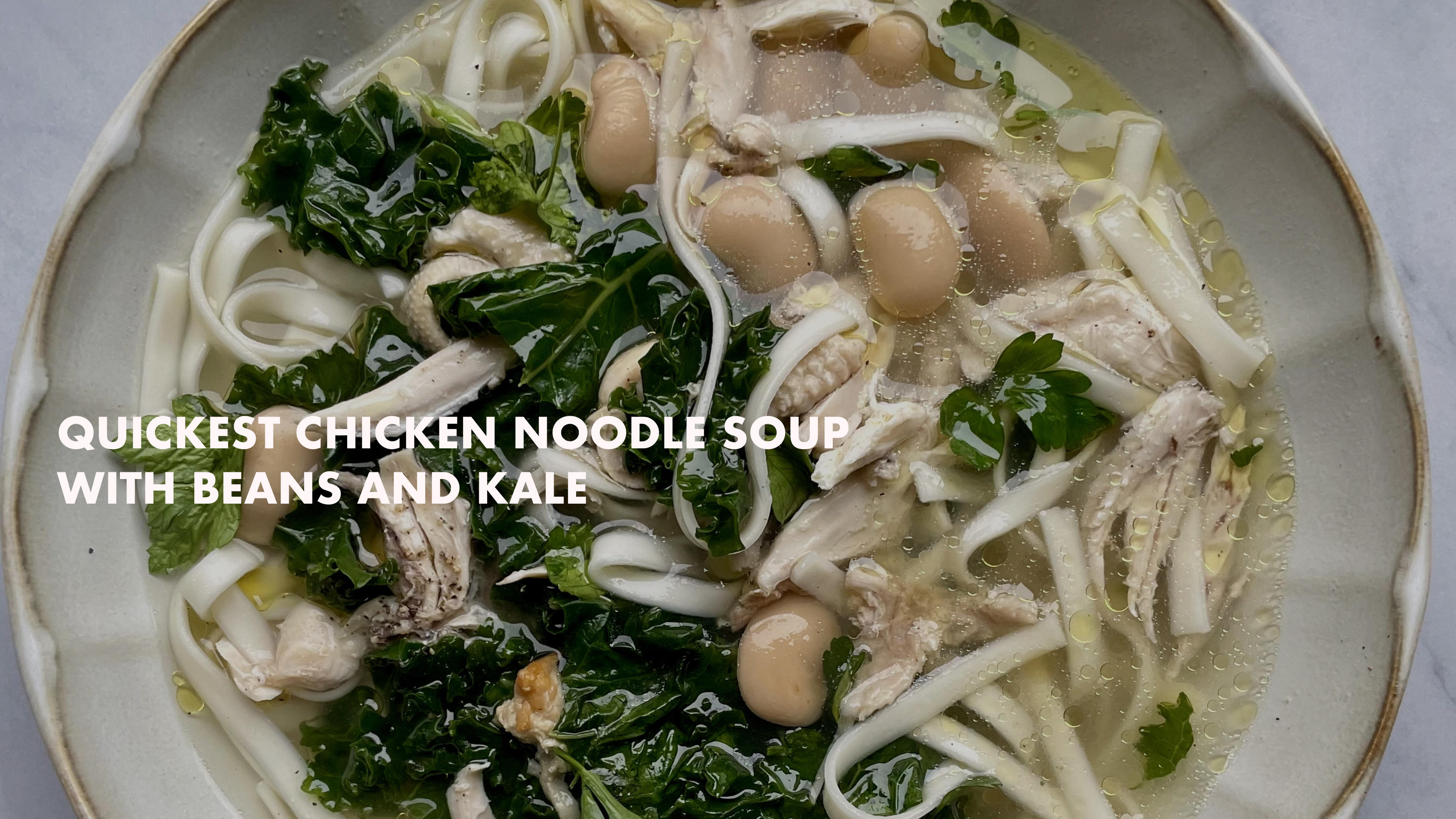 Quickest Chicken Noodle Soup  with Beans and Kale