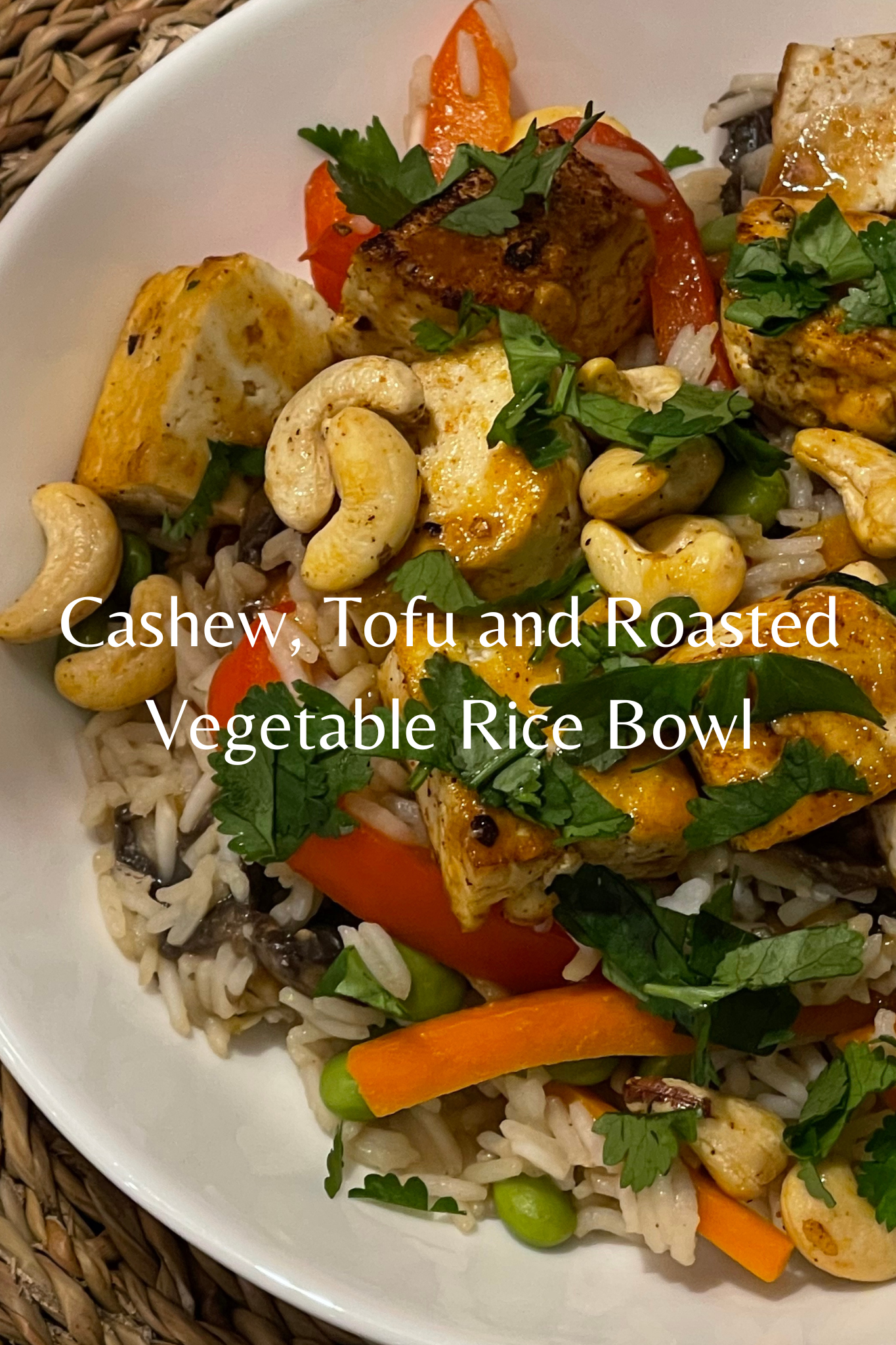 Cashew, Tofu and Roasted Vegetable Rice Bowl