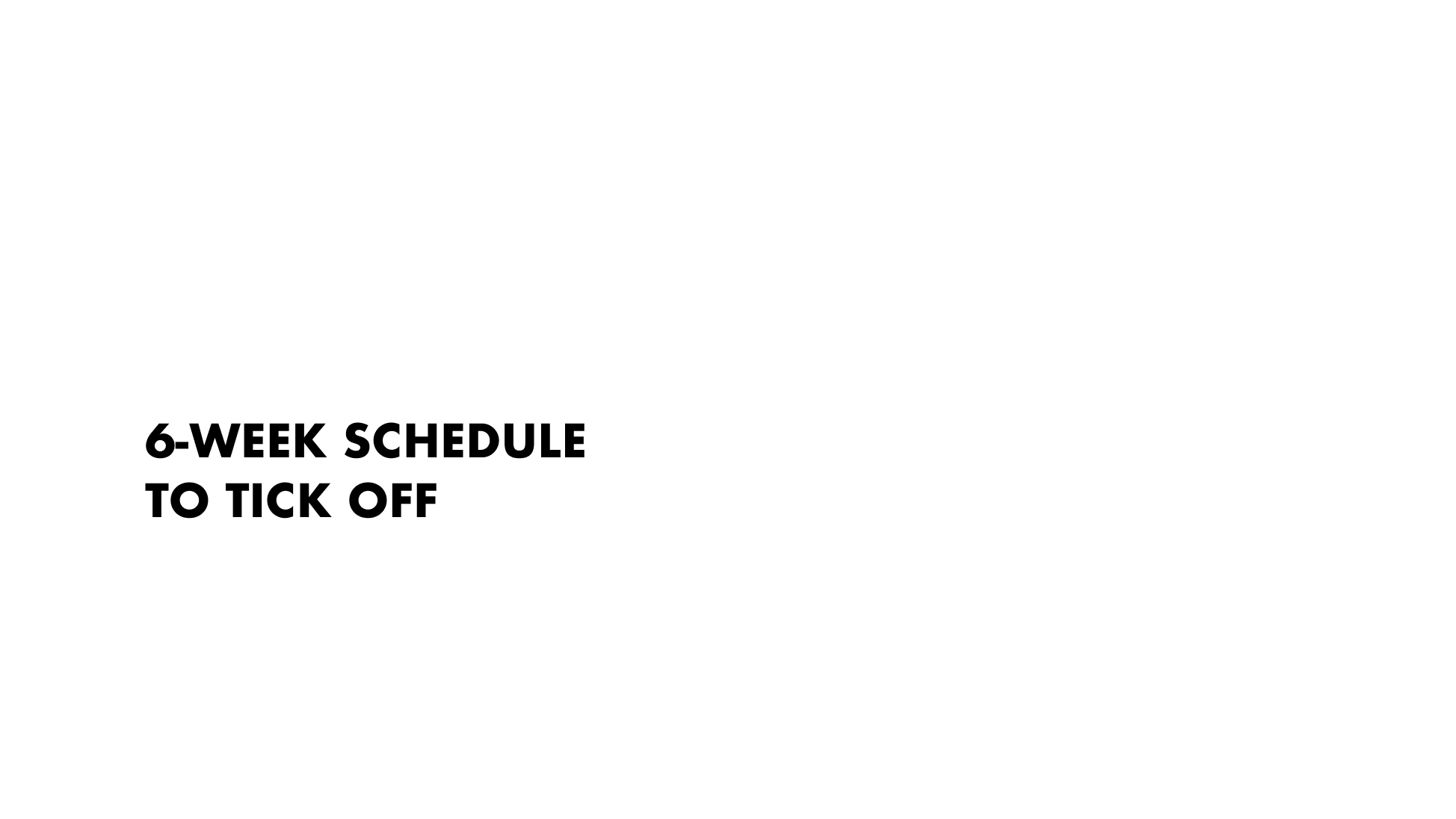 6-week Schedule - Tick off