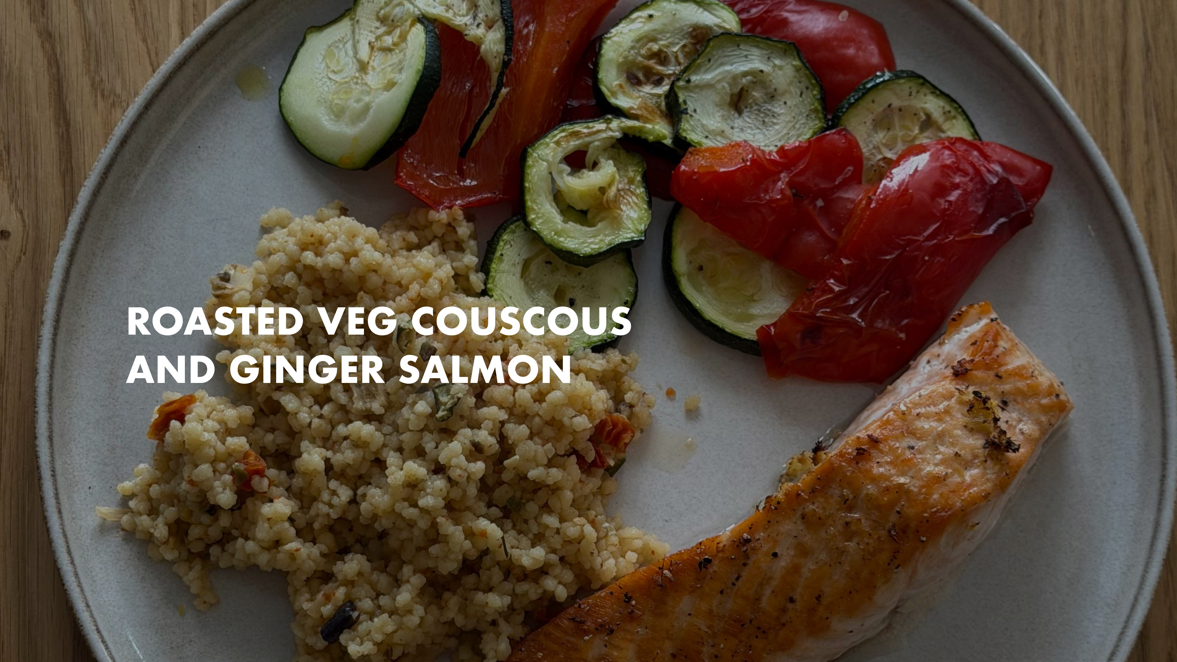 NEW Roasted Veg Couscous and Ginger Salmon