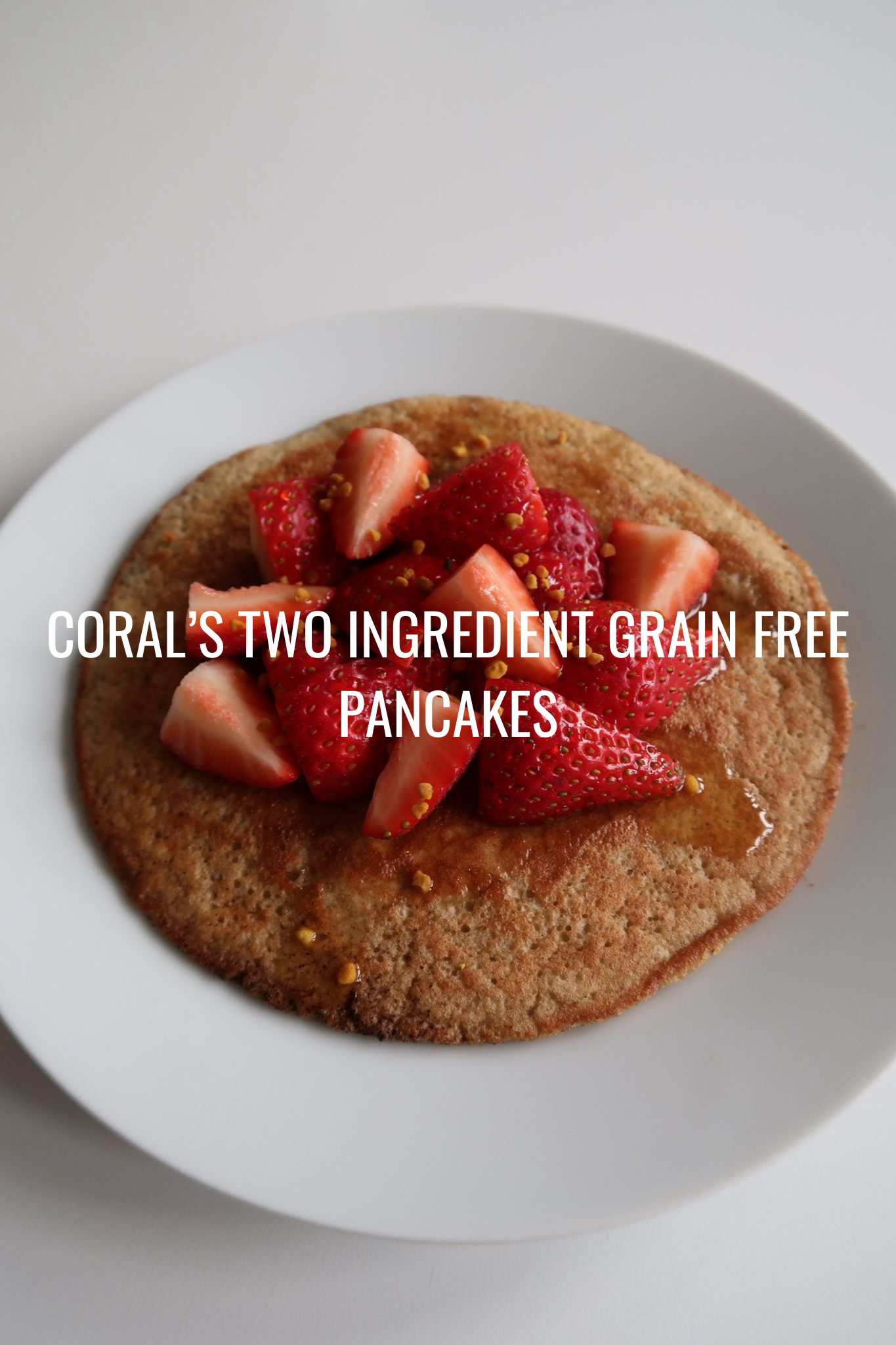 Coral’s Two Ingredient Grain Free Pancakes 