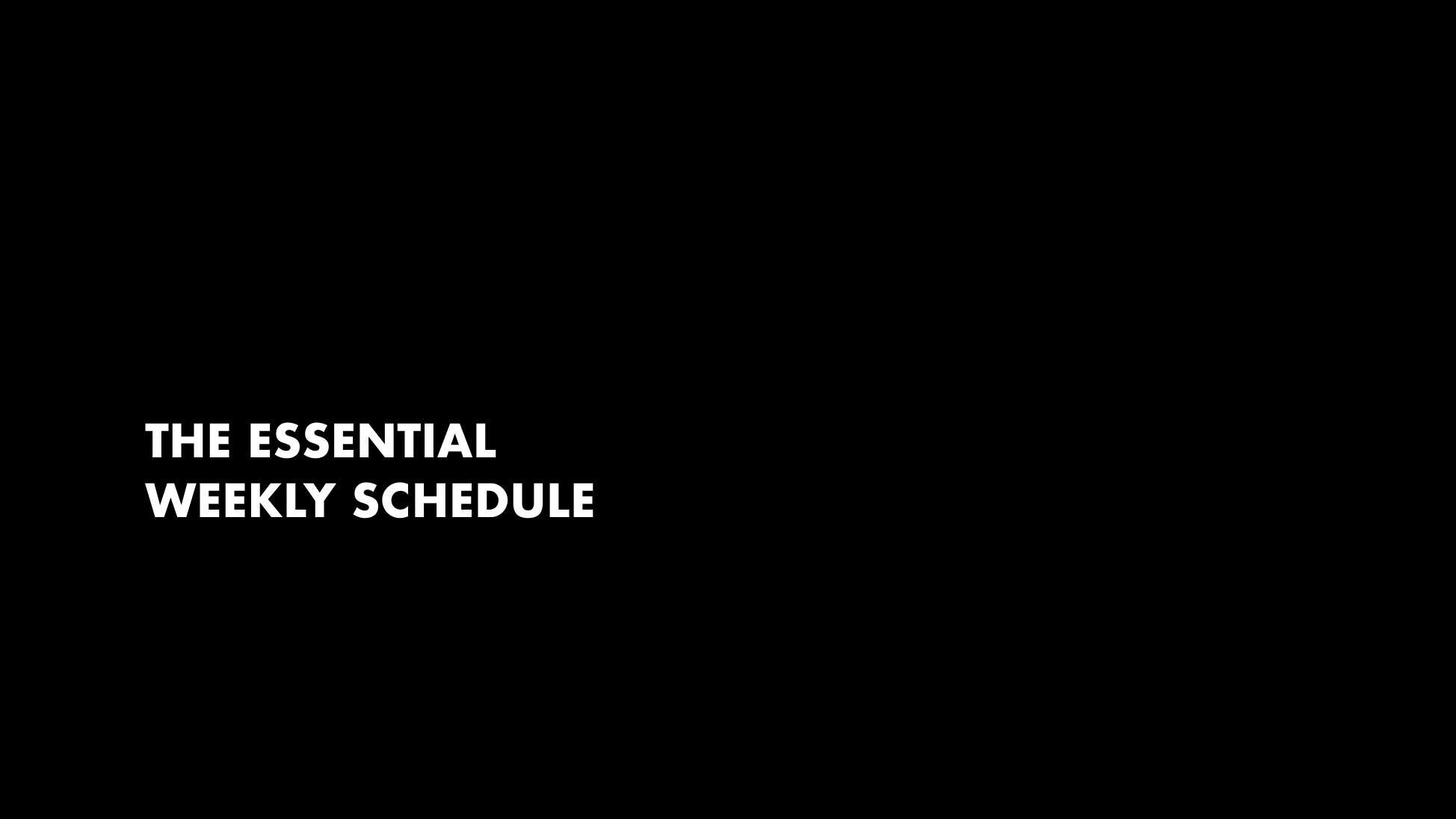 The Essential - Weekly Schedule