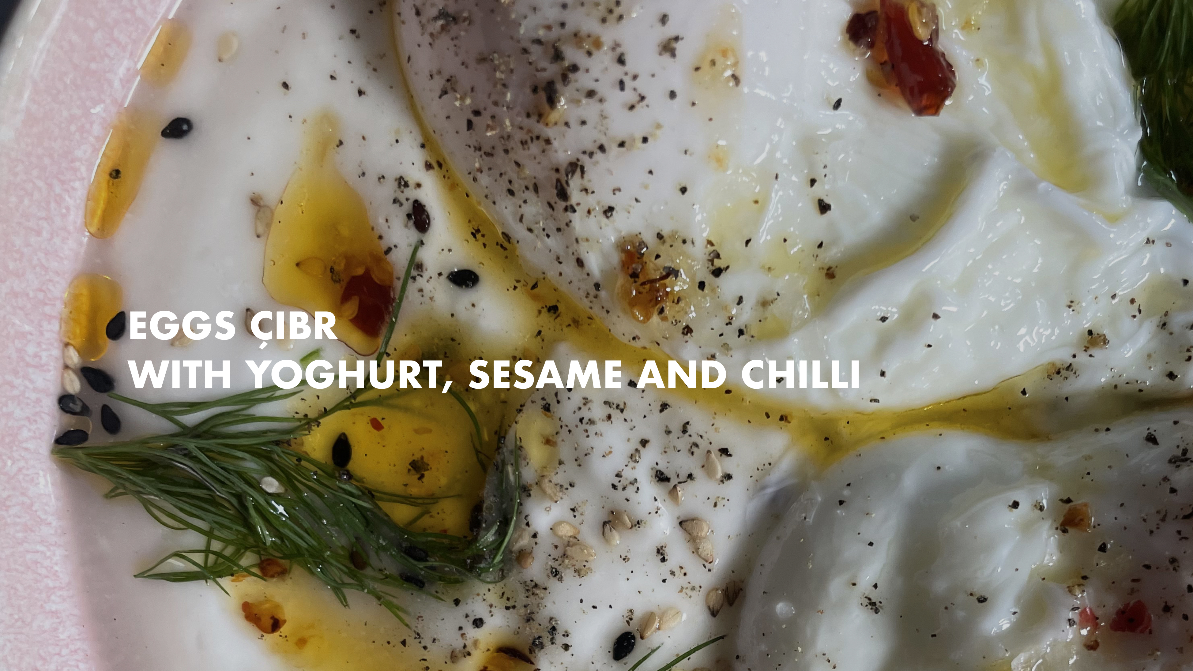 NEW: Eggs Çibr  with Yoghurt, Sesame and Chilli