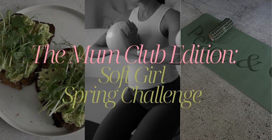 The Mum Club Edition: Soft Girl Spring Challenge: Week One Schedule