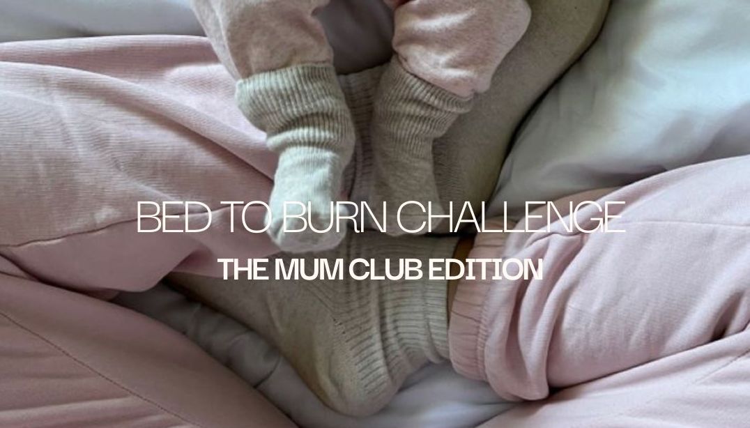 Bed to Burn Challenge - Mum Club Edition