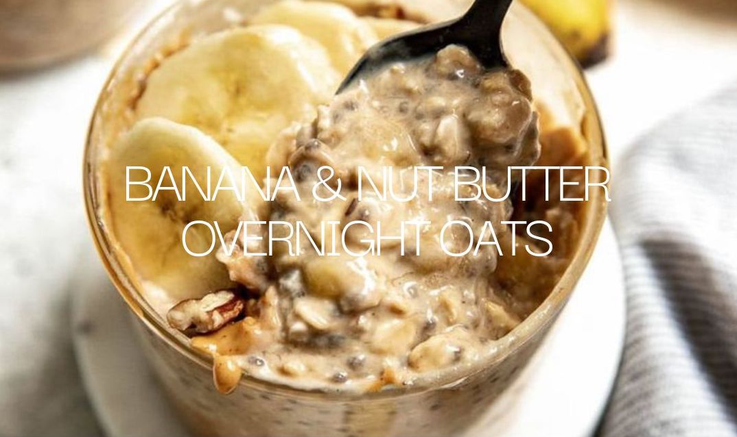 Family Friendly Banana & Nut Butter Overnight Oats