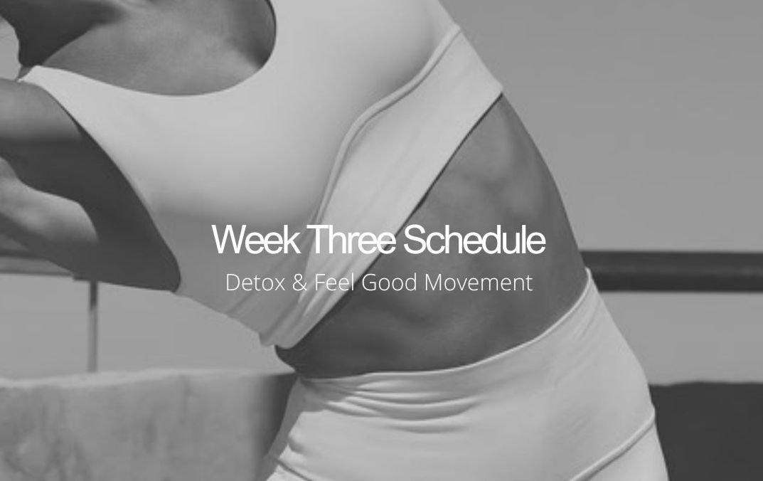 Week Three Schedule- Detox & Feel Good Movement