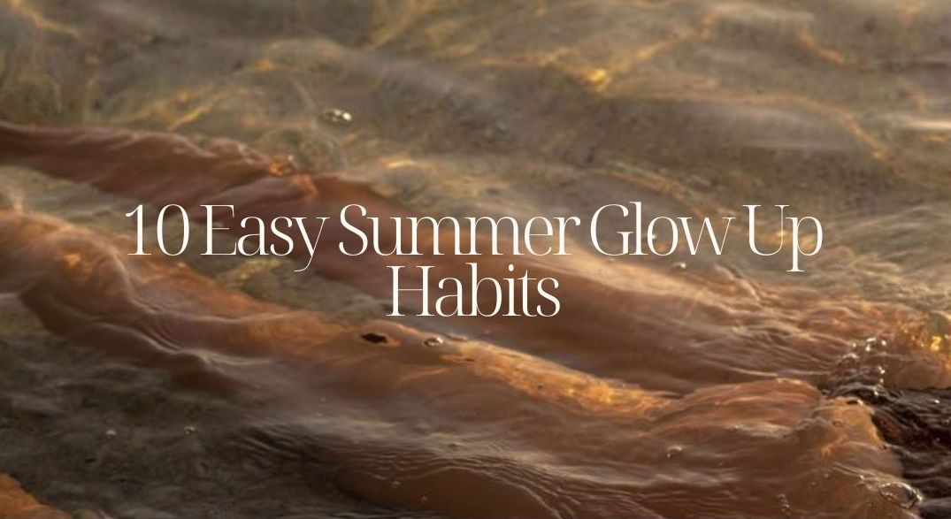 10 Summer Glow up Habits Page 2