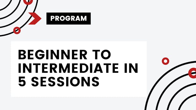 Beginner to Intermediate in Five Sessions