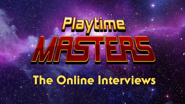 Playtime Masters - The Online Interviews