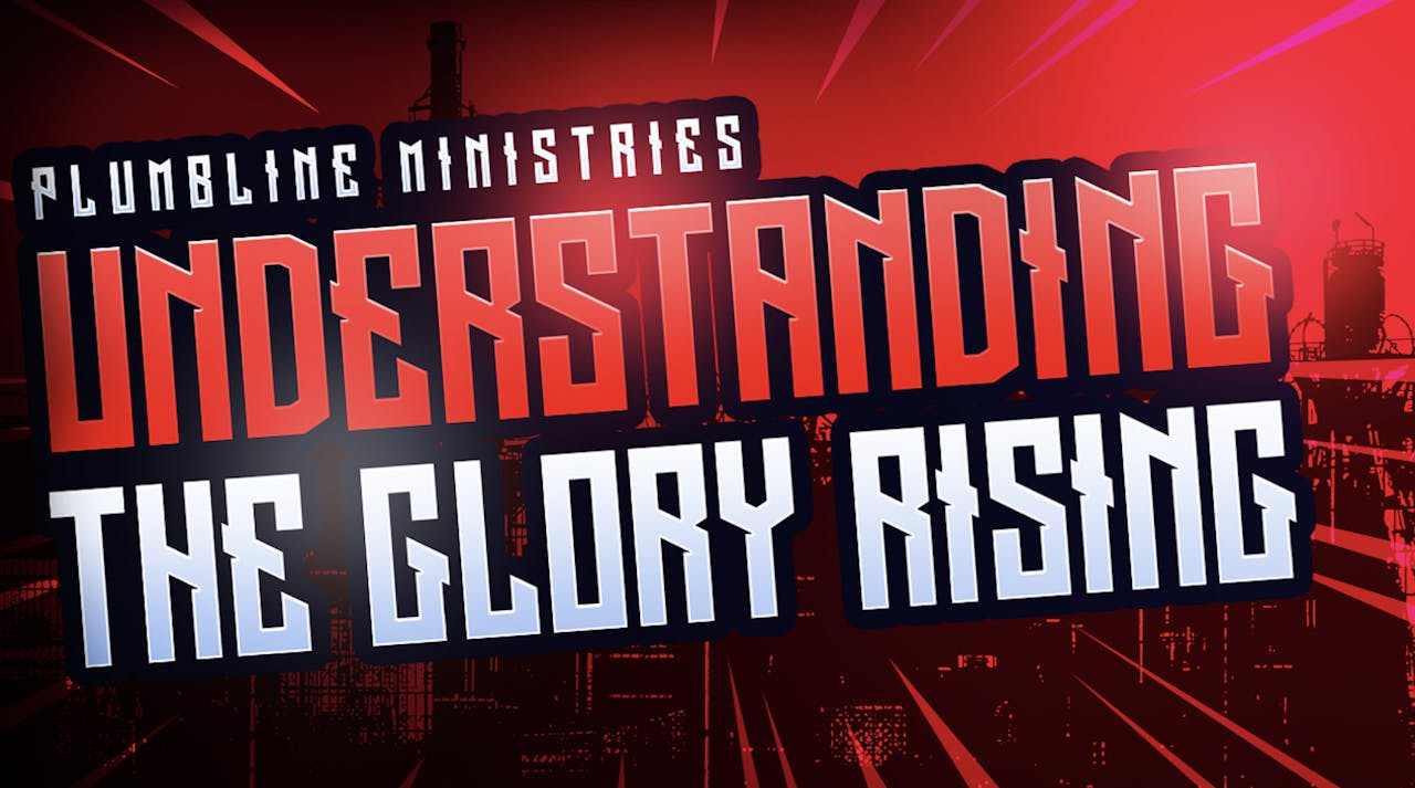 Understanding The Glory Rising - Season 1 - Plumbline Training