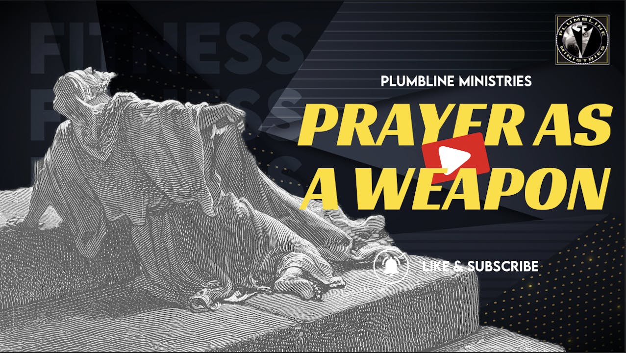 Prayer As A Weapon In the Armor Of God - Season 1 - Plumbline Training