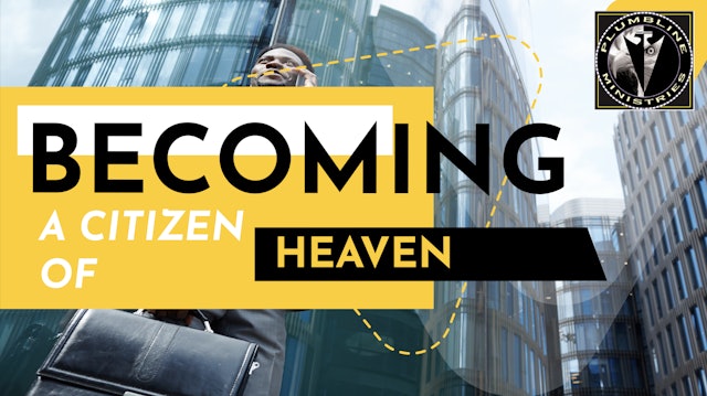 Becoming a Citizen Of Heaven