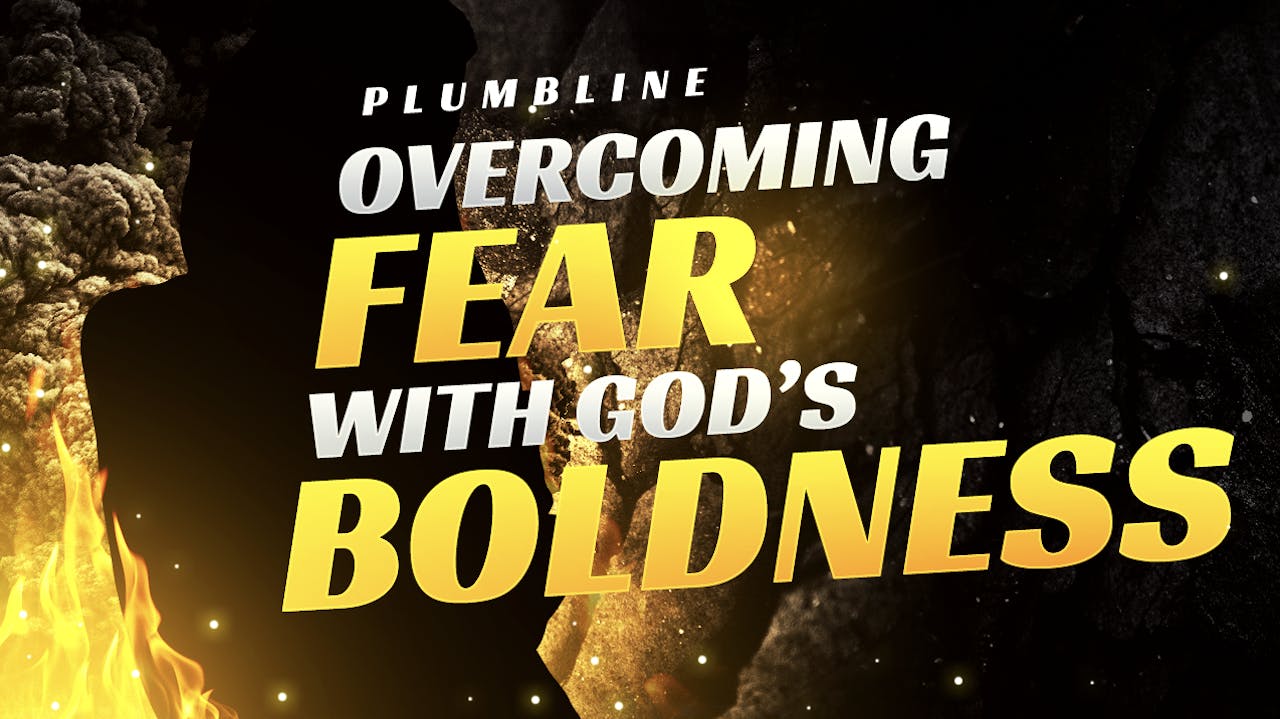 Overcoming Fear With God's Boldness - Season 1 - Plumbline Training