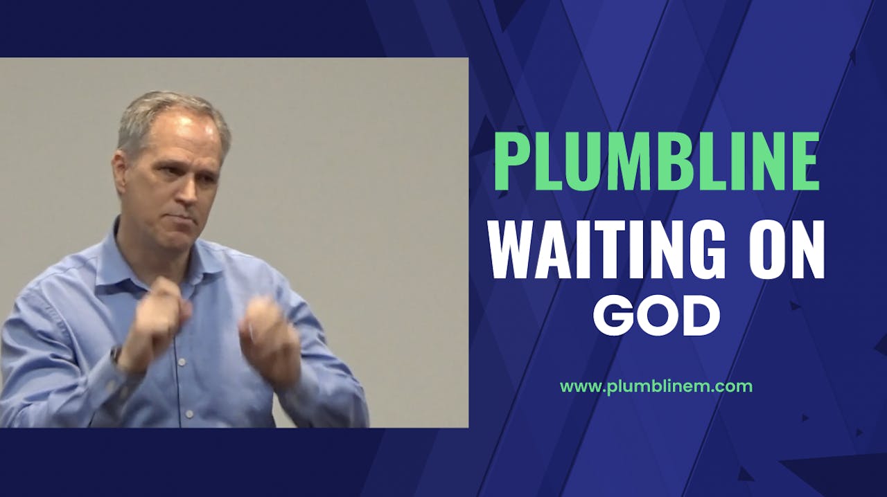 Waiting On God - Season 1 - Plumbline Training