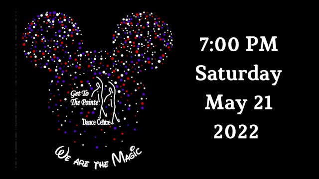 Get to the Pointe Dance Centre: We Are The Magic Saturday 5/21/2022 7:00 PM