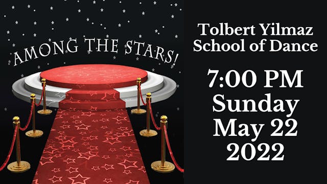 Tolbert Yilmaz School of Dance: 2022 Recital Sunday 5/22/2022 7:00 PM