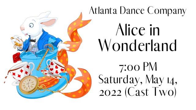 Atlanta Dance Company: Alice in Wonderland Saturday 5/14/2022 7:00 PM