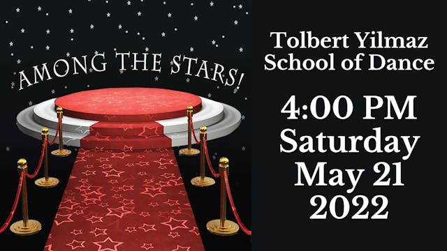 Tolbert Yilmaz School of Dance: 2022 Recital Saturday 5/21/2022 4:00 PM