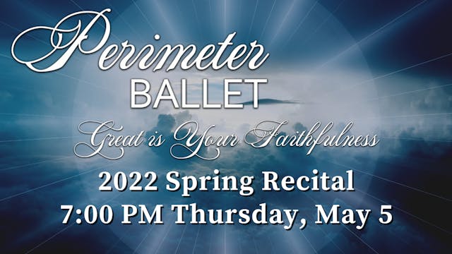 Perimeter Ballet: Spring Recital Thursday 5/5/2022 7:00 PM
