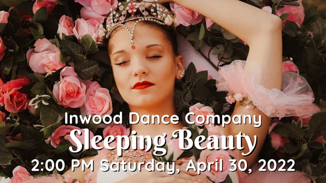 Inwood Dance Company: Sleeping Beauty Saturday 4/30/2022 2:00 PM