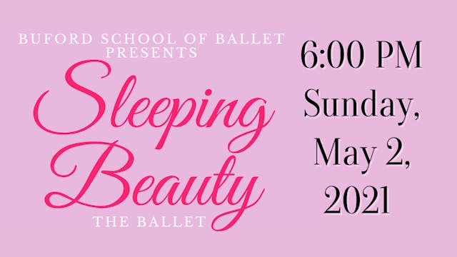 Buford School of Ballet: Sleeping Beauty Sunday 5/2/2021 6:00 PM