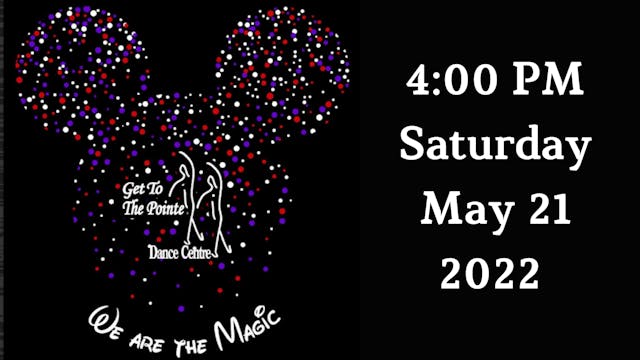 Get to the Pointe Dance Centre: We Are The Magic Saturday 5/21/2022 4:00 PM