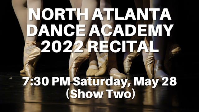 North Atlanta Dance Academy: 2022 Recital Saturday 5/28/2022 7:30 PM