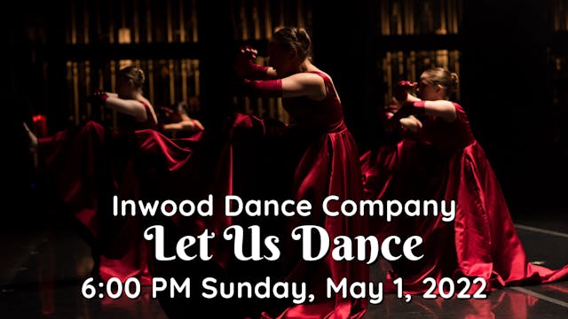 Inwood Dance Company: Let Us Dance Sunday 5/1/2022 6:00 PM