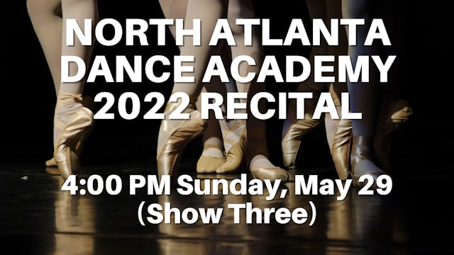 North Atlanta Dance Academy: 2022 Recital Sunday 5/29/2022 4:00 PM