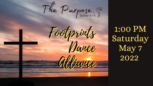Footprints Dance Alliance: The Purpose Saturday 5/7/2022 1:00 PM