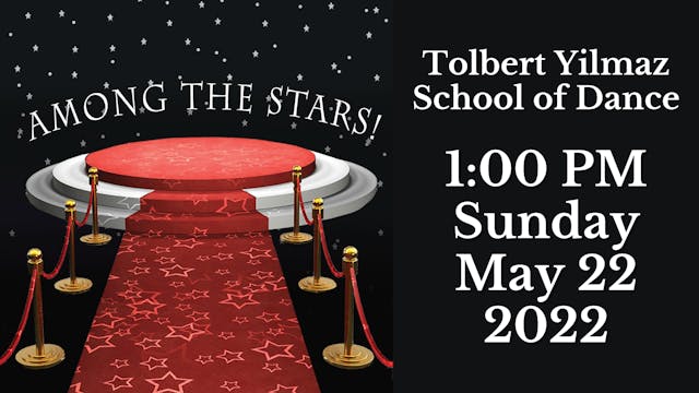 Tolbert Yilmaz School of Dance: 2022 Recital Sunday 5/22/2022 1:00 PM