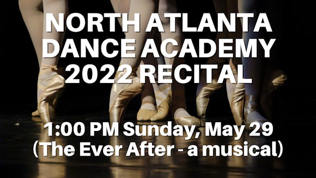 North Atlanta Dance Academy: 2022 Recital Sunday 5/29/2022 1:00 PM
