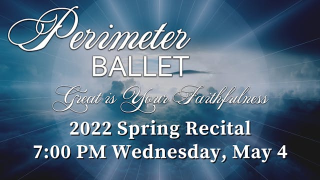 Perimeter Ballet: Spring Recital Wednesday 5/4/2022 7:00 PM