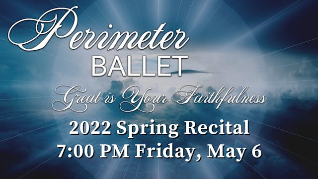 Perimeter Ballet: Spring Recital Friday 5/6/2022 7:00 PM