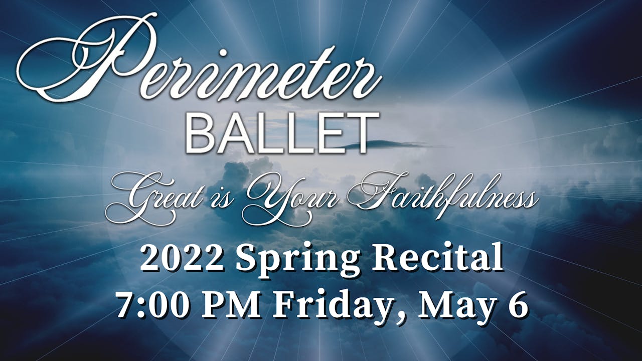 Perimeter Ballet: Spring Recital Friday 5/6/2022 7:00 PM - Pointe Video