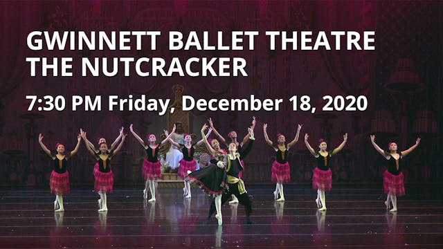 Gwinnett Ballet Theatre: The Nutcracker Fri 12/18/2020 7:30 PM
