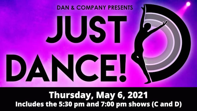 JUST DANCE! 5/6/2021 (Shows C and D)