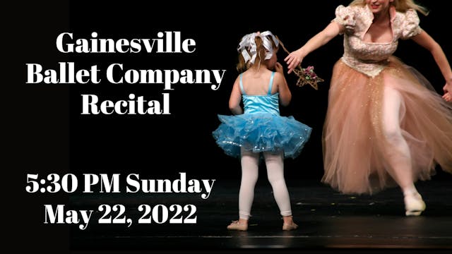 Gainesville Ballet Company: 2022 Recital Sunday 5/22/2022 5:30 PM