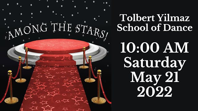 Tolbert Yilmaz School of Dance: 2022 Recital Saturday 5/21/2022 10:00 AM