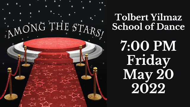 Tolbert Yilmaz School of Dance: 2022 Recital Friday 5/20/2022 7:00 PM