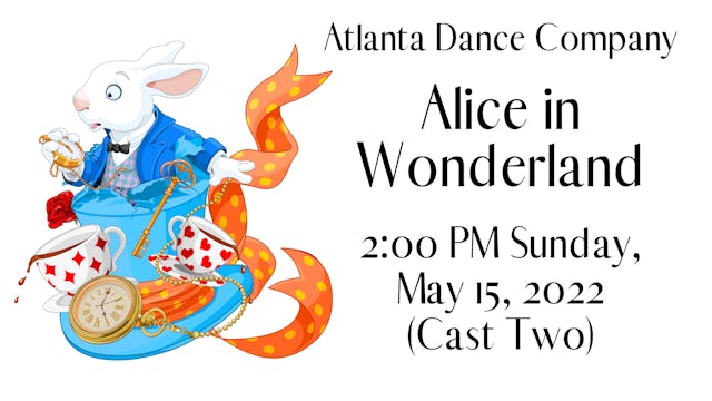 Atlanta Dance Company: Alice in Wonderland Sunday 5/15/2022 2:00 PM