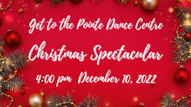 Get to the Pointe Dance Centre Christmas Spectacular Saturday 12/10/2022 4:00 PM