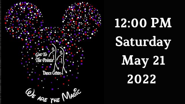 Get to the Pointe Dance Centre: We Are The Magic Saturday 5/21/2022 12:00 PM