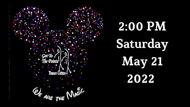Get to the Pointe Dance Centre: We Are The Magic Saturday 5/21/2022 2:00 PM
