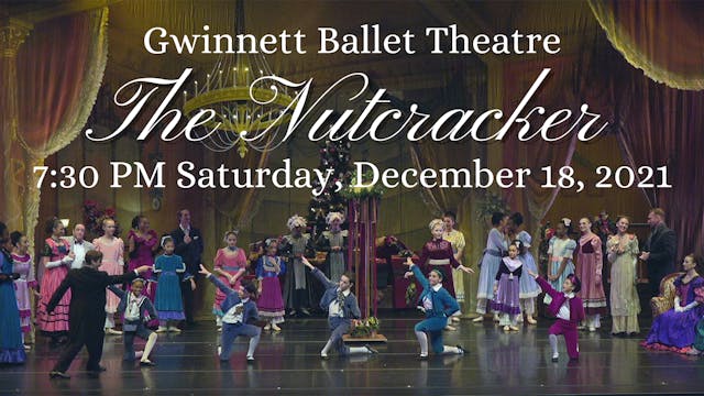 Gwinnett Ballet Theatre: The Nutcracker Saturday 12/18/2021 7:30 PM