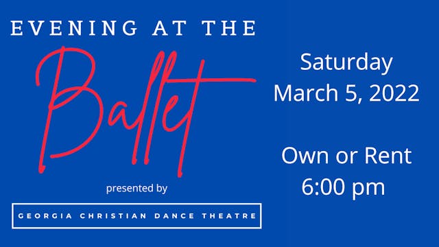 Georgia Christian Dance Theatre: Evening at the Ballet Saturday 3/5/2022 6:00 PM