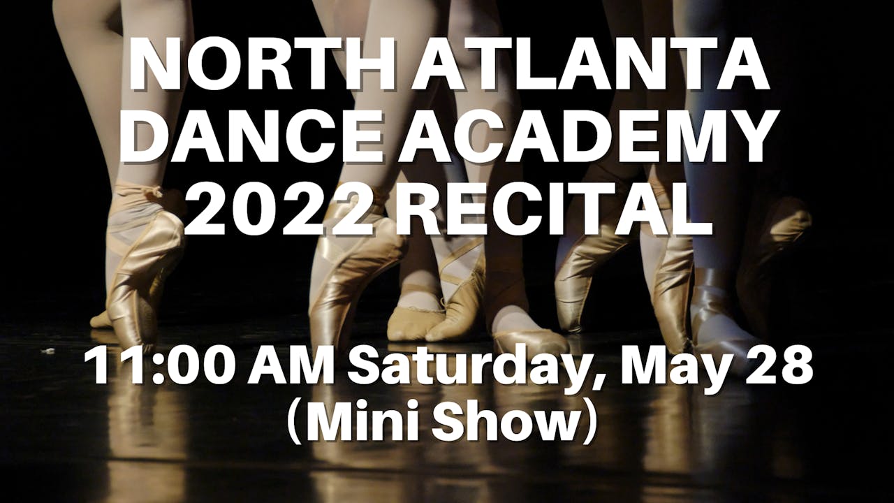 North Atlanta Dance Academy 2022 Recital Saturday 5/28/2022 1100 AM