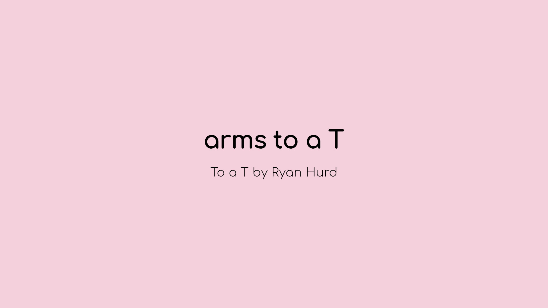 arms to a T