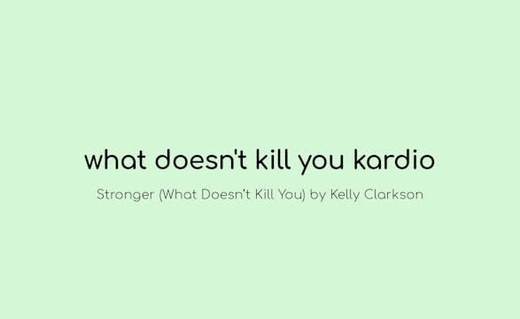 What Doesn't Kill You Kardio